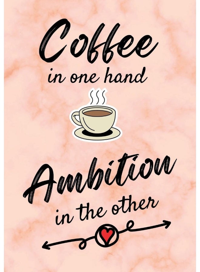 Coffee In One Hand, Ambition In The Other - Motivational/Inspirational Quote Journal (A5) 100 lined pages - Image 1