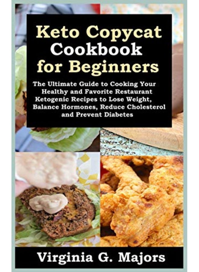 Keto Copycat Cookbook for Beginners: The Ultimate Guide to Cooking Your Healthy and Favorite Restaurant Ketogenic Recipes to Lose Weight, Balance Hormones, Reduce Cholesterol and Prevent Diabetes - Image 1