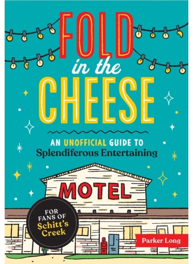 Fold in the Cheese An Unofficial Guide to Splendiferous Entertaining for Fans of Schitt s Creek - Paperback