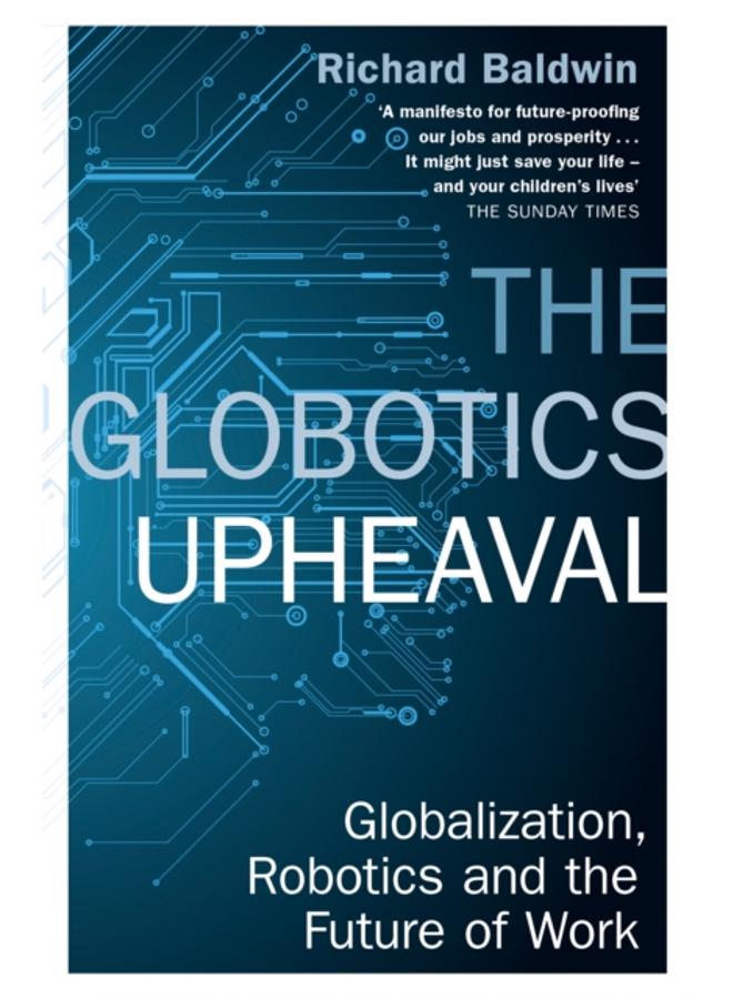 The Globotics Upheaval : Globalisation, Robotics and the Future of Work