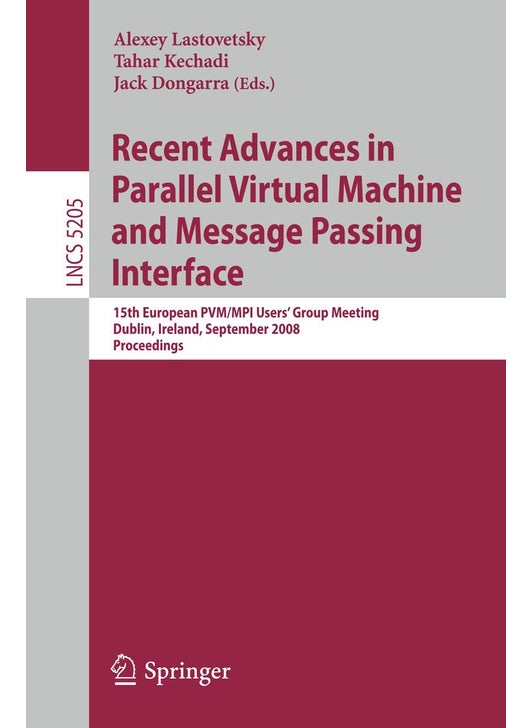 Recent Advances in Parallel Virtual Machine and Message Passing Interface: 15th European PVM/MPI Users' Group Meeting, Dublin, Ireland, September 7-10, 2008, Proceedings