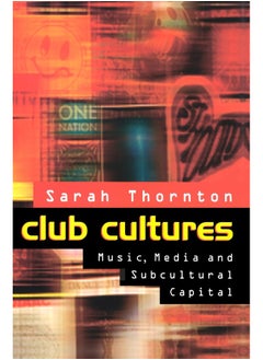Club Cultures: Music, Media and Subcultural Capital