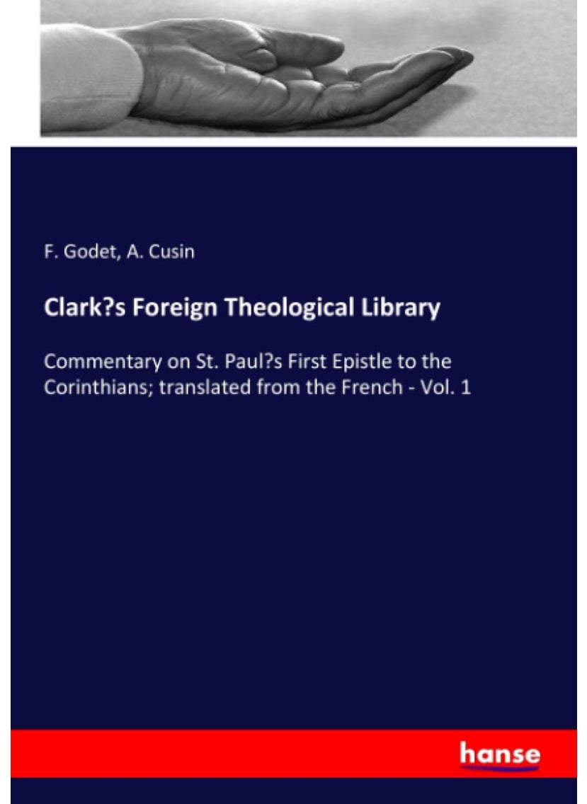 Clark's Foreign Theological Library: Commentary on St. Paul's First Epistle to the Corinthians; translated from the French - Vol. 1  - Image 1
