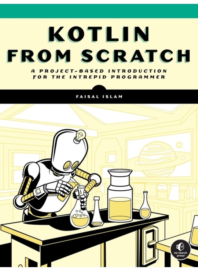 Kotlin from Scratch : A Project-Based Introduction for the Intrepid Programmer 