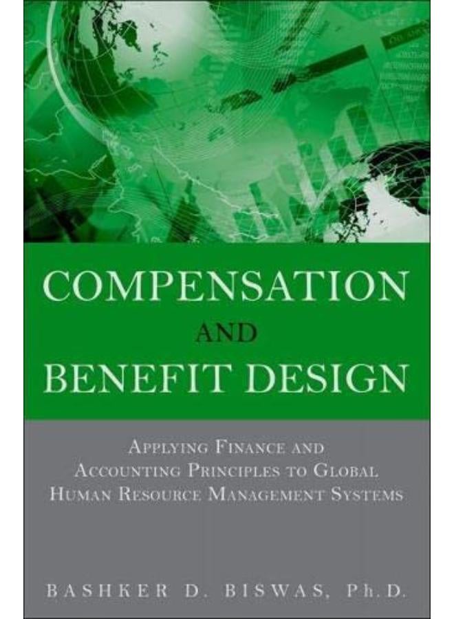 Compensation and Benefit Design: Applying Finance and Accounting Principles to Global Human Resource Management Systems