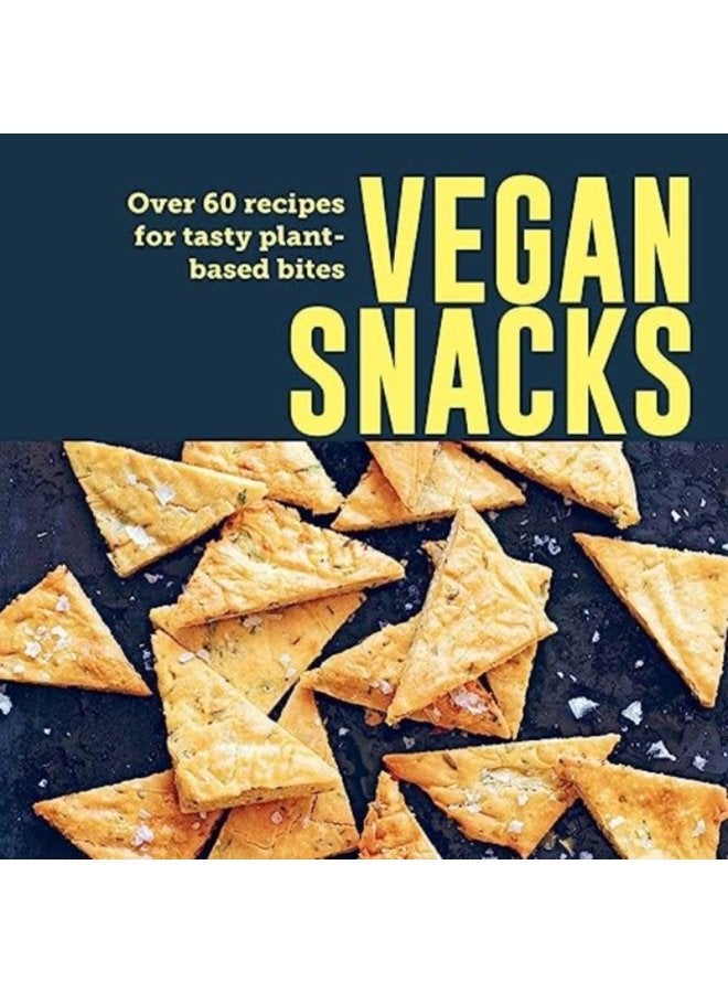 Vegan Snacks Over 60 Recipes for Tasty Plant Based Bites - Hardback