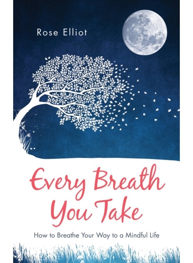 Every Breath You Take How to Breathe Your Way to a Mindful Life - Paperback