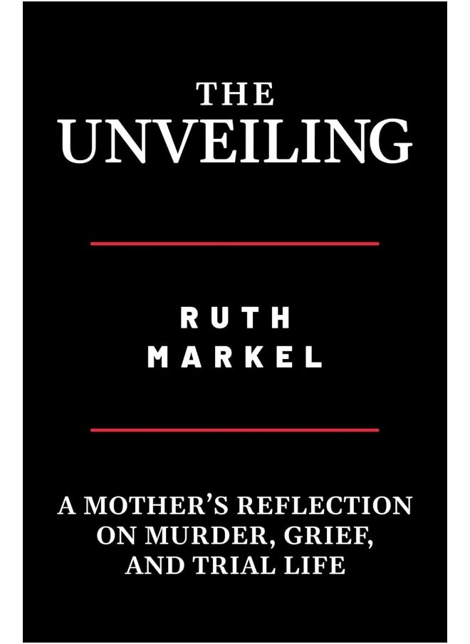 The Unveiling: A Mother's Reflection on Murder, Grief, and Trial Life 