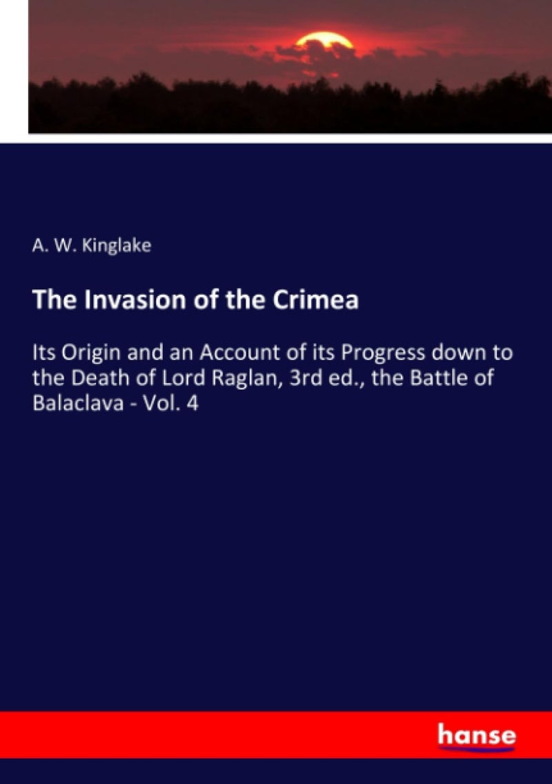 The Invasion of the Crimea: Its Origin and an Account of its Progress down to the Death of Lord Raglan, 3rd ed., the Battle of Balaclava - Vol. 4 - Image 1