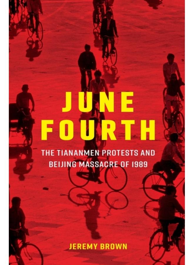 June Fourth : The Tiananmen Protests and Beijing Massacre of 1989 