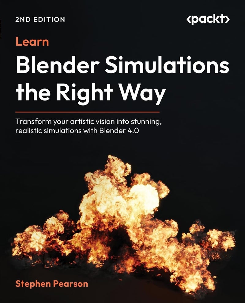 Learn Blender Simulations the Right Way - Second Edition: Transform your artistic vision into stunning, realistic simulations with Blender 4.0