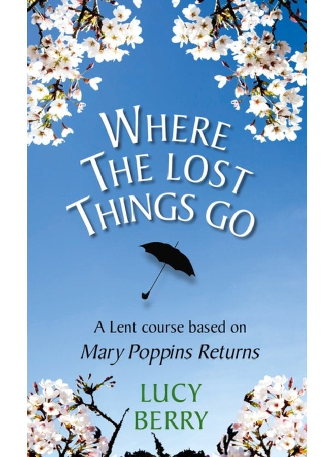 Where the Lost Things Go A Lent course based on Mary Poppins Returns - Paperback