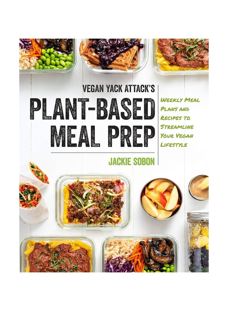 Vegan Yack Attack's PlantBased Meal Prep Weekly Meal Plans and Recipes to Streamline Your Vegan Lifestyle 
