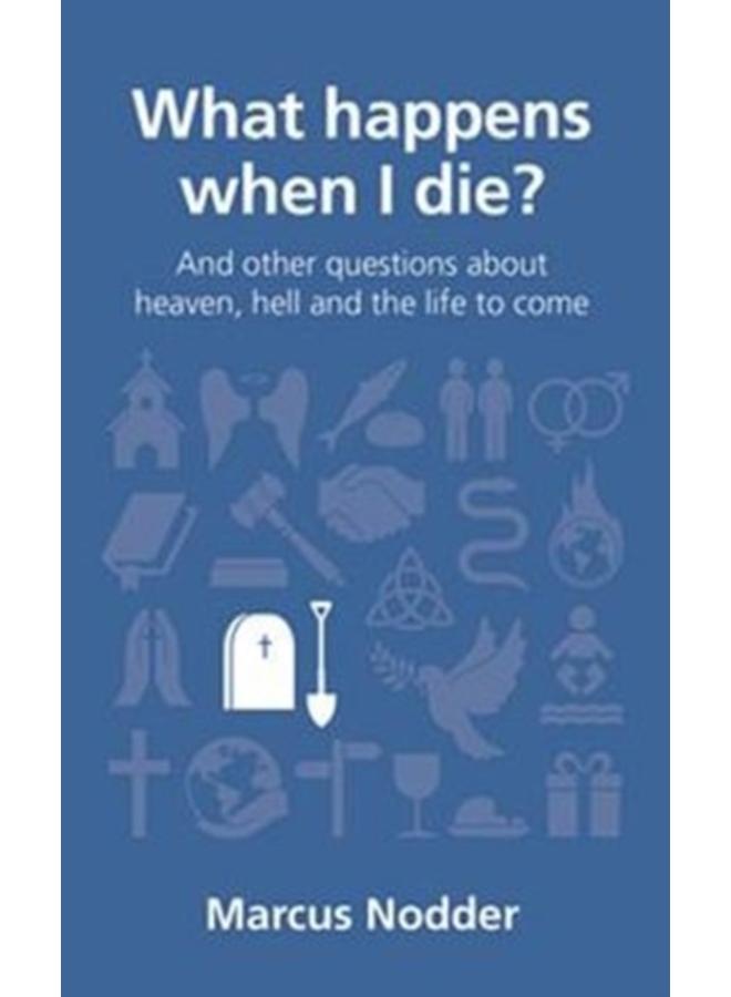 What happens when I die? : and other questions about heaven, hell and the life to come