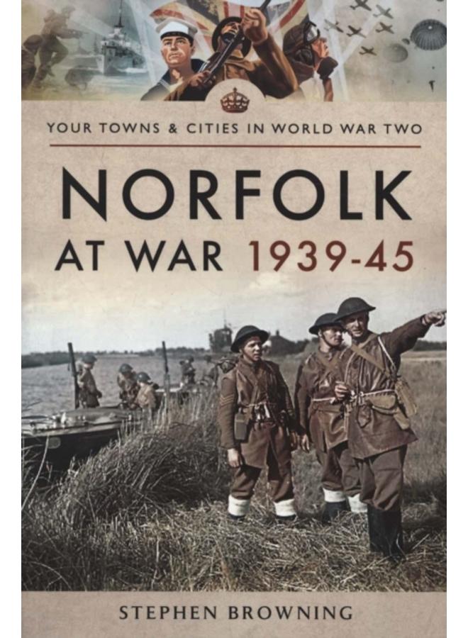 Norfolk at War 1939 - 1945 