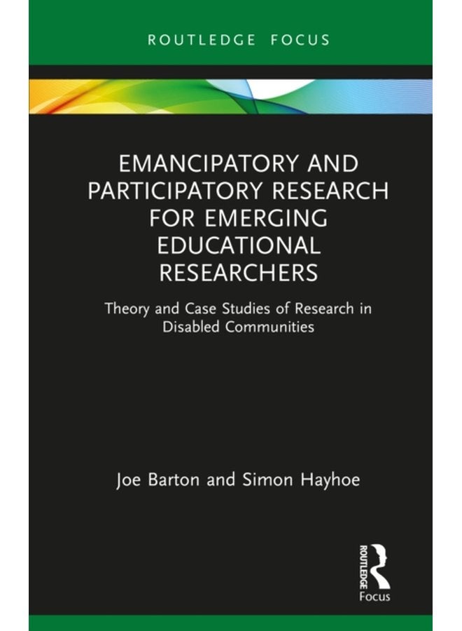 Emancipatory and Participatory Research for Emerging Educational Researchers Theory and Case Studies of Research in Disabled Communities - Paperback