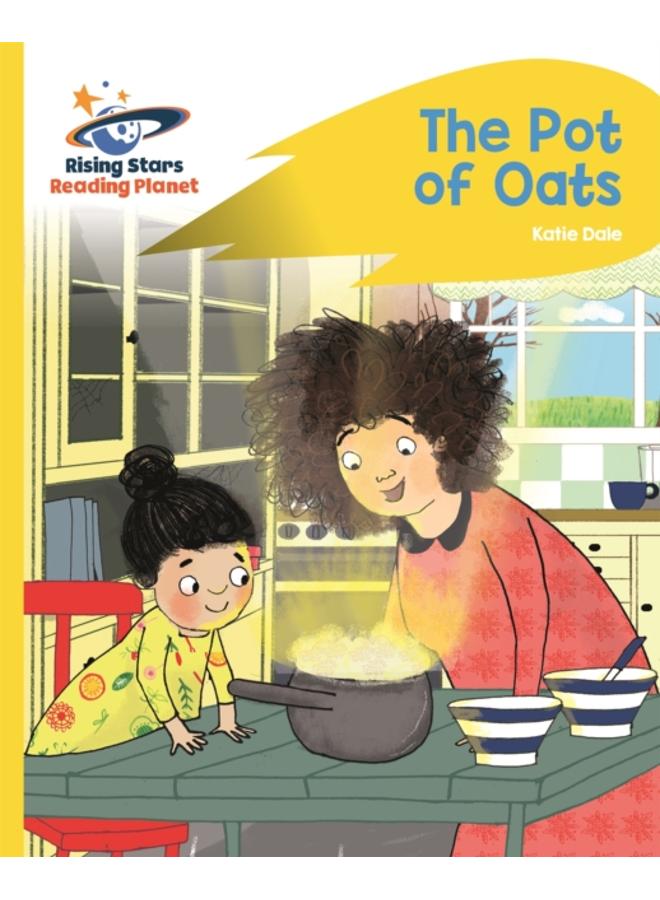Reading Planet - The Pot of Oats - Yellow: Rocket Phonics 