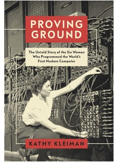 Proving Ground: The Untold Story of the Six Women Who Programmed the World’s First Modern Computer  - Image 2