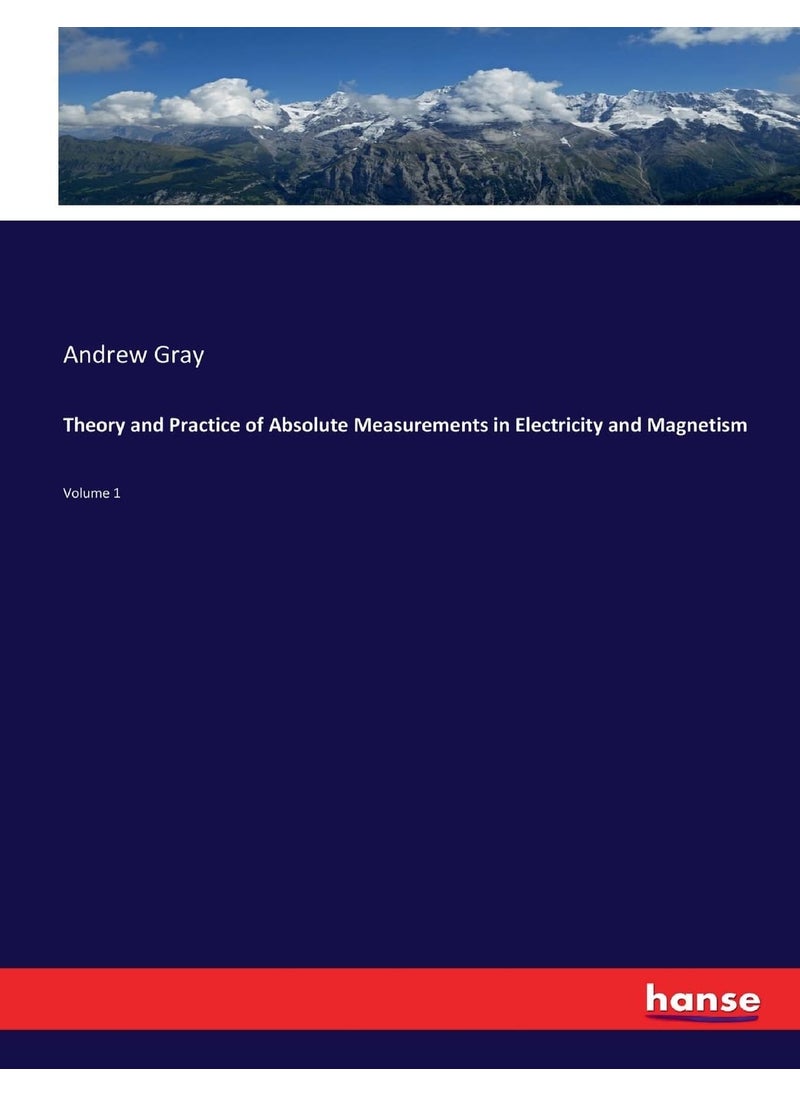 Theory and Practice of Absolute Measurements in Electricity and Magnetism: Volume 1  - Image 1