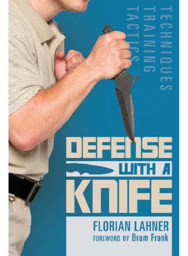 Defense with a Knife : Techniques, Training, Tactics 
