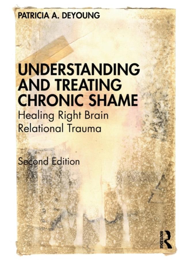 Understanding and Treating Chronic Shame : Healing Right Brain Relational Trauma
