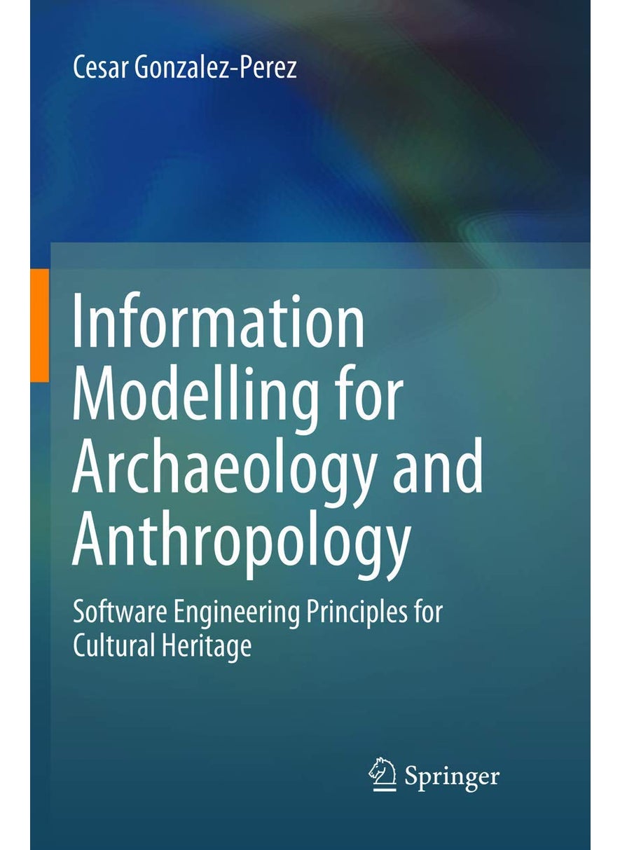 Information Modelling for Archaeology and Anthropology: Software Engineering Principles for Cultural Heritage 