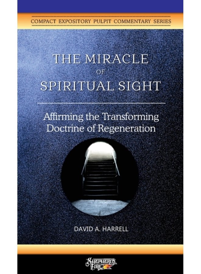 The Miracle of Spiritual Sight Affirming the Transforming Doctrine of Regeneration - Paperback