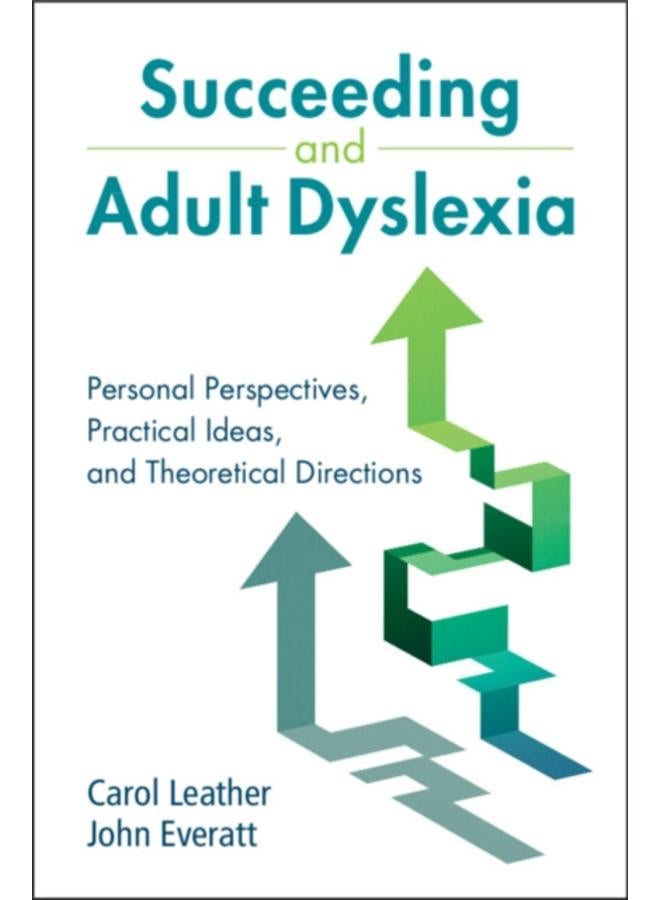 Succeeding and Adult Dyslexia : Personal Perspectives, Practical Ideas, and Theoretical Directions 