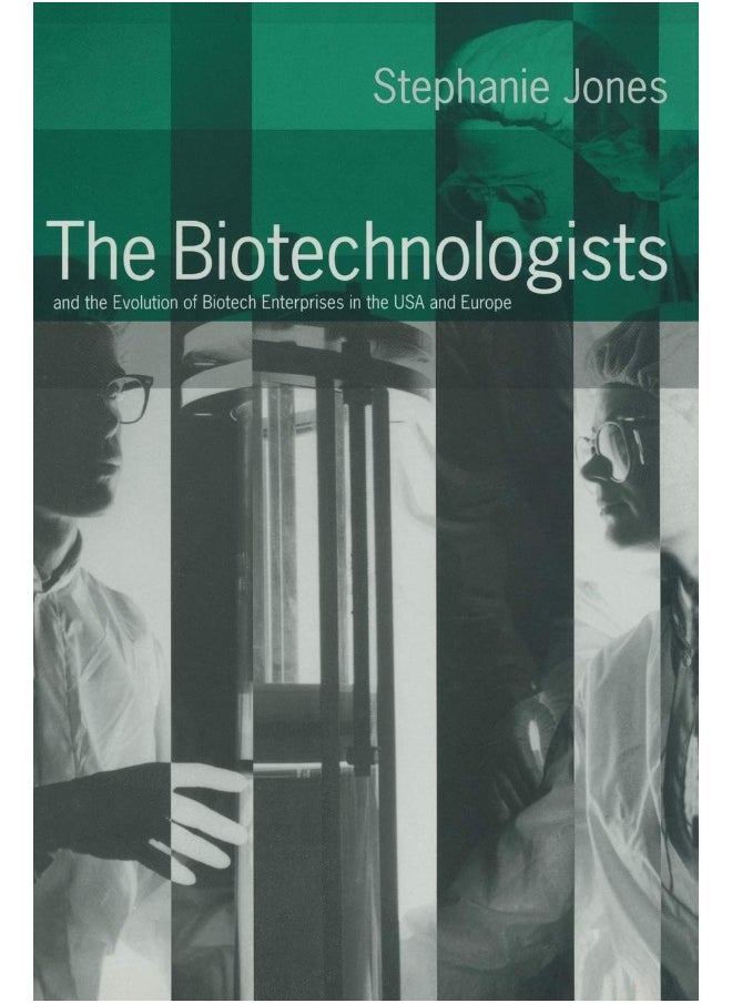 The Biotechnologists: and the Evolution of Biotech Enterprises in the USA and Europe 