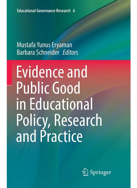 Evidence and Public Good in Educational Policy, Research and Practice