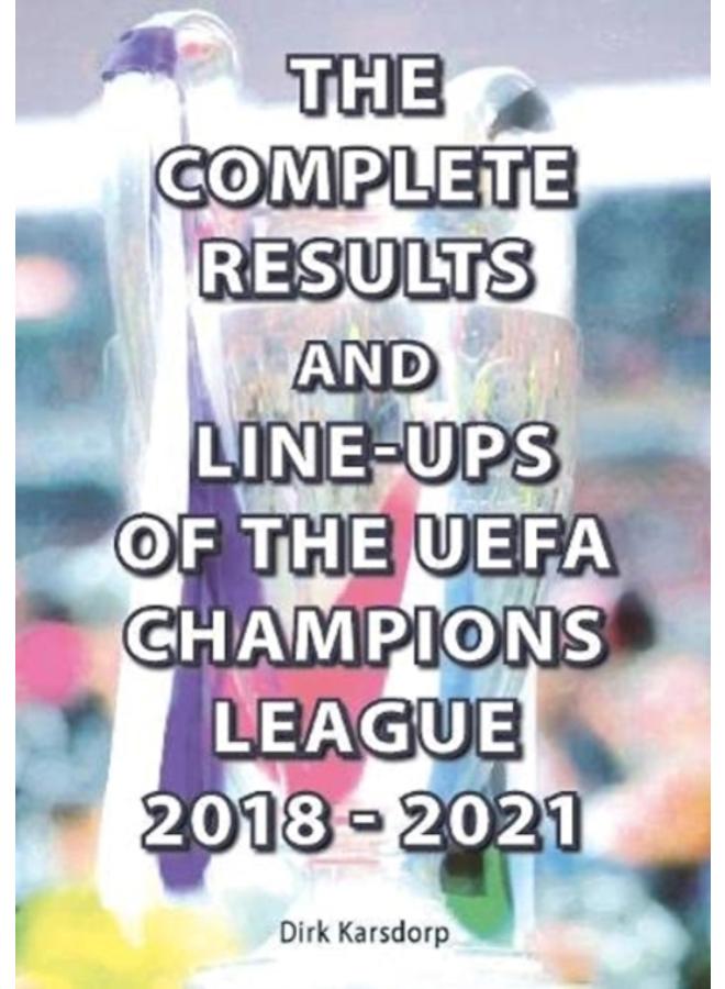 The Complete Results and Line-ups of the UEFA Champions League 2018-2021 
