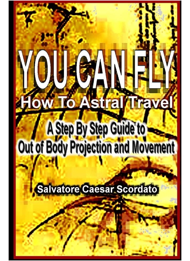 CREATESPACE You Can Fly - How To Astral Travel: A Step by Step Guide to Out of Body Projection and Movement - pzsku/Z60EE8FA55F68DF711F21Z/45/_/1737870374/a054a958-dfbf-4912-afbd-ba38422ba4e4