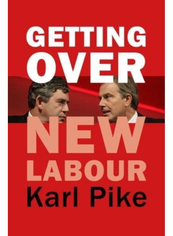 Getting Over New Labour : The Party After Blair and Brown 
