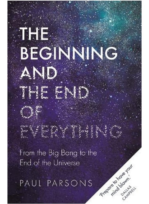The Beginning and End of Everything: From Big Bang to Universe