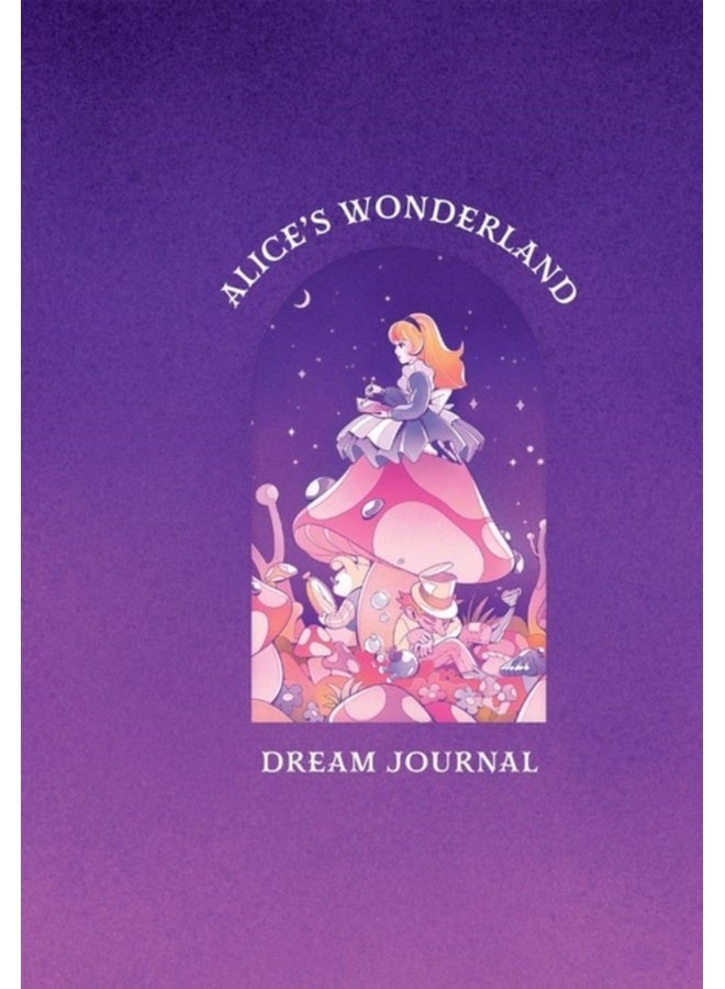Alice's Wonderland Dream Journal : A Memory Book Inspired by the Works of Lewis Carroll 