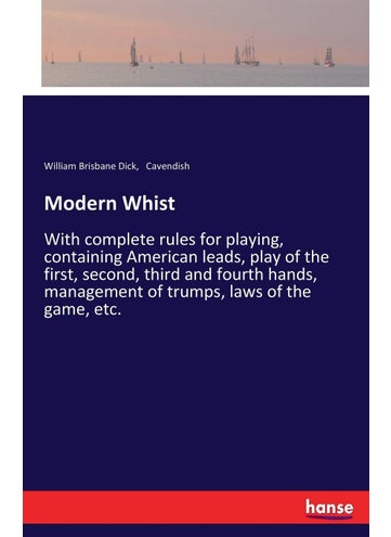 Modern Whist: With complete rules for playing, containing American leads, play of the first, second, third and fourth hands, management of trumps, laws of the game, etc. - pzsku/Z60FAB853D6461C257B60Z/45/1749031861/503544af-0ac2-4e79-aad7-ea58498af209
