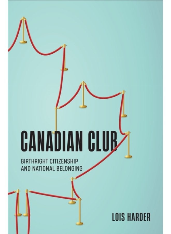 Canadian Club Birthright Citizenship and National Belonging - Paperback