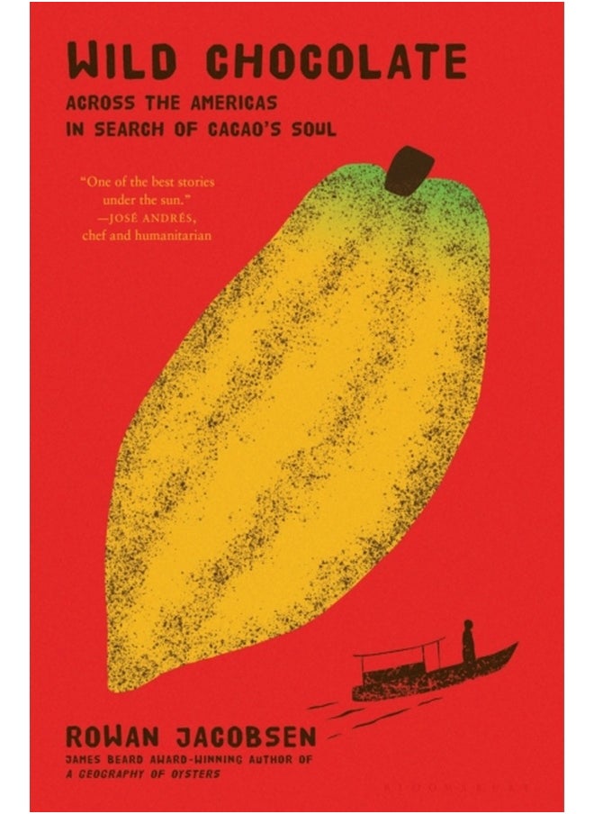 Wild Chocolate : Across the Americas in Search of Cacao's Soul 