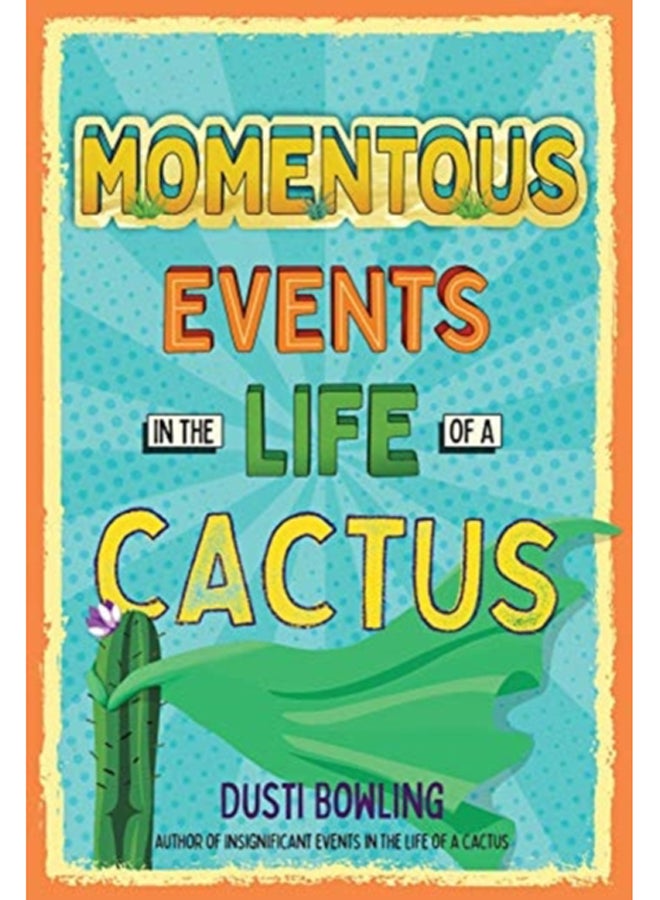Momentous Events in the Life of a Cactus