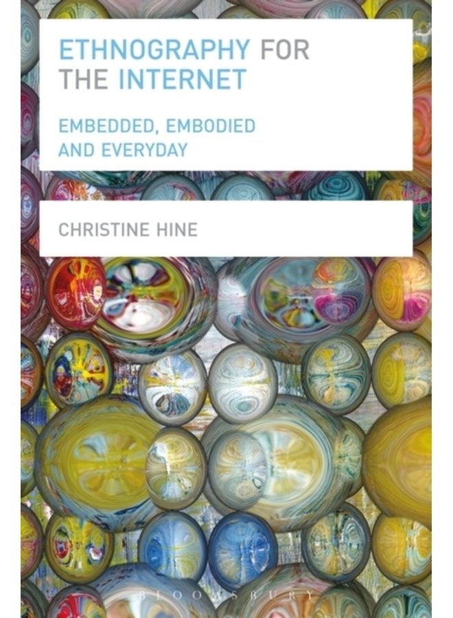 Ethnography for the Internet Embedded Embodied and Everyday - Paperback