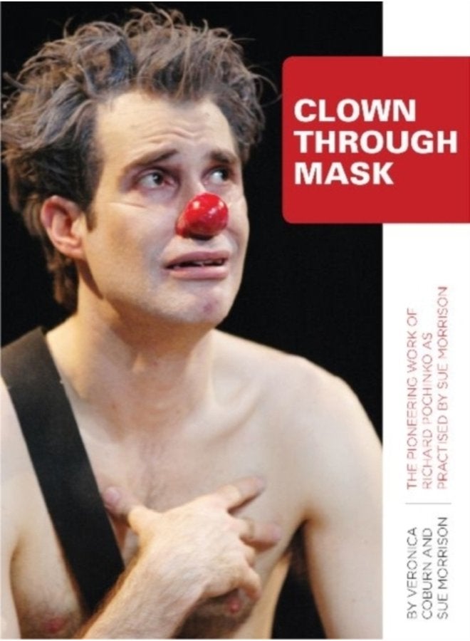 Clown Through Mask The Pioneering Work of Richard Pochinko as Practised - Hardback