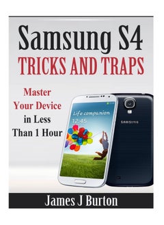 Samsung S4 Tricks and Traps: Master Your Device in Less Than 1 Hour 