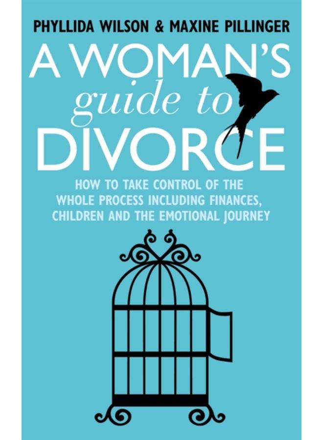 A Woman's Guide to Divorce : How to take control of the whole process, including finances, children and the emotional journey 