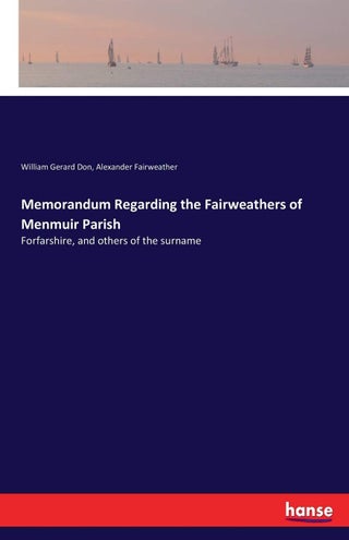 Memorandum Regarding the Fairweathers of Menmuir Parish: Forfarshire, and others of the surname - pzsku/Z611B57B6257E0687BB77Z/45/1749031792/1213f46f-2ad8-41fa-9425-b92b821ac334