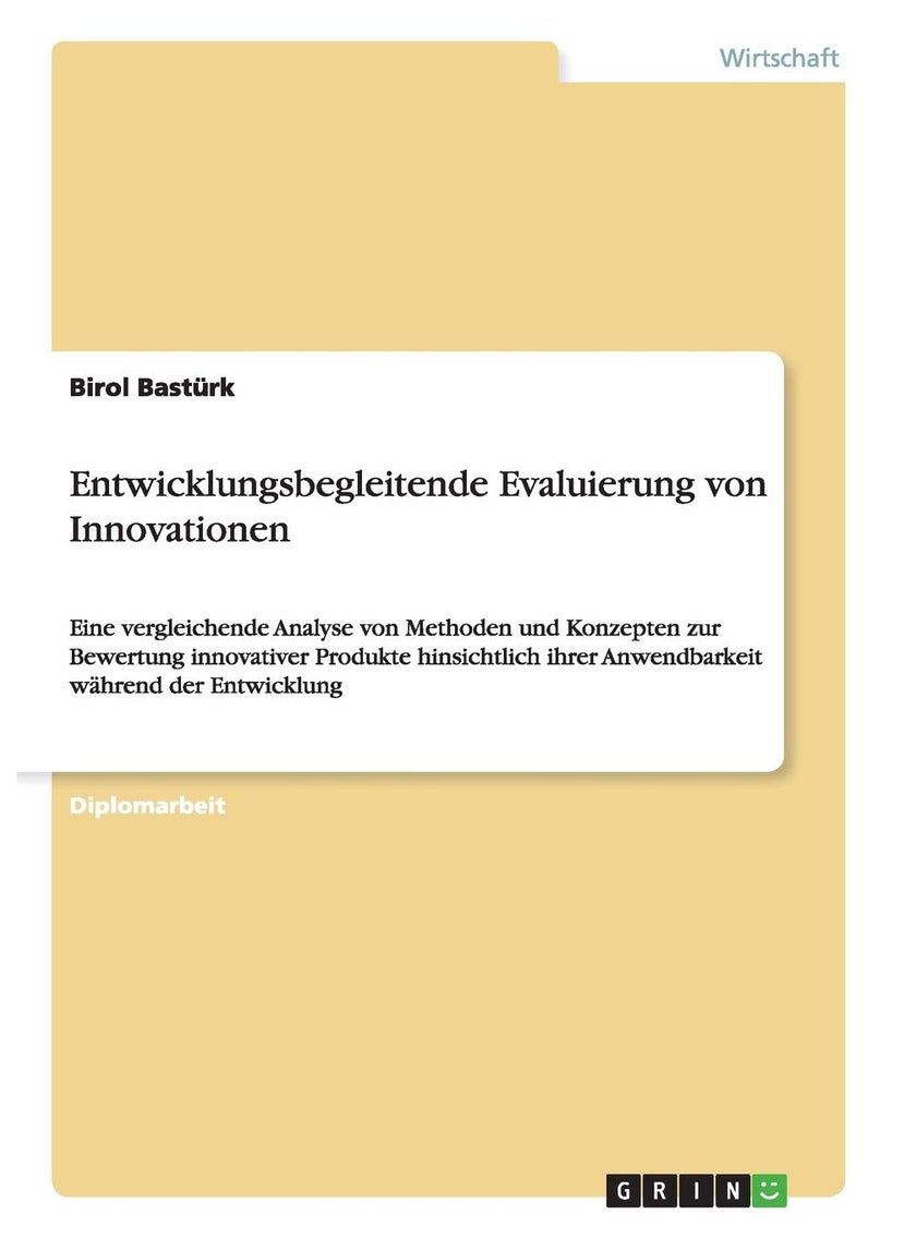Entwicklungsbegleitende Evaluierung von Innovationen: Eine vergleichende Analyse von Methoden und Konzepten zur Bewertung innovativer Produkte hinsichtlich ihrer Anwendbarkeit während der Entwicklung 