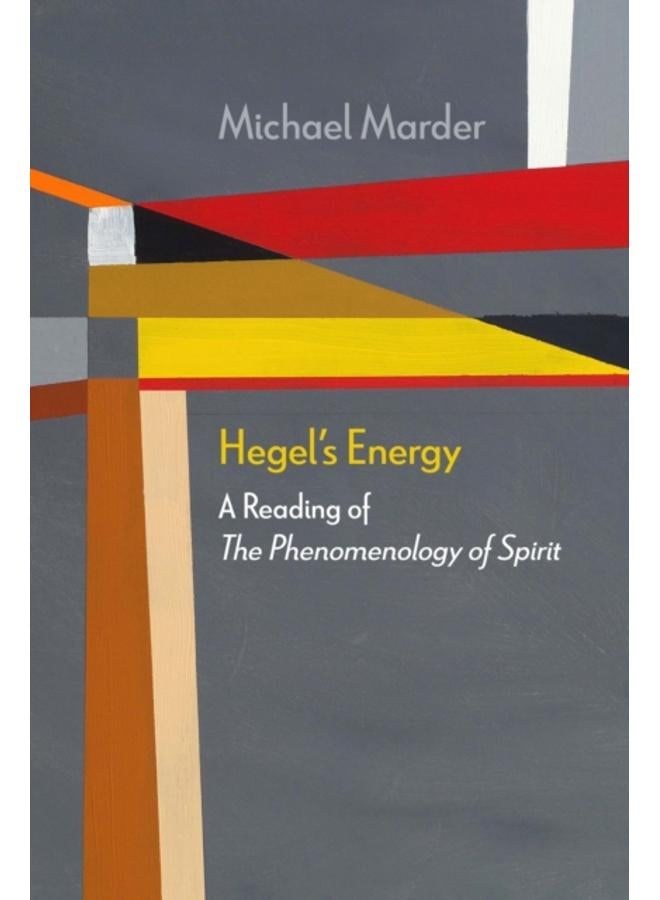 Hegel's Energy : A Reading of The Phenomenology of Spirit 