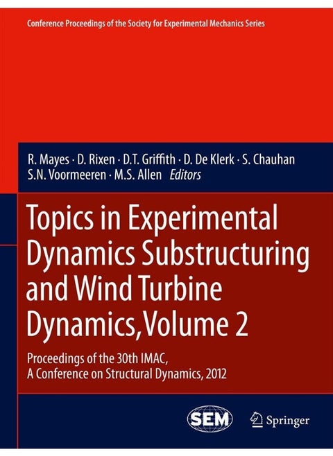 Topics in Experimental Dynamics Substructuring and Wind Turbine Dynamics, Volume 2: Proceedings of the 30th IMAC, A Conference on Structural Dynamics, 2012