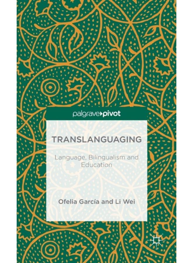 Translanguaging : Language, Bilingualism and Education