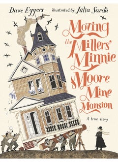 Moving the Millers' Minnie Moore Mine Mansion: A True Story 