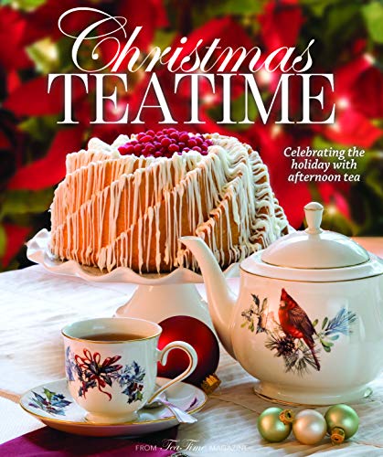 Christmas Teatime Celebrating The Holiday With Afternoon Tea 